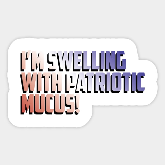 Patriotic Mucus! Sticker by Eugene and Jonnie Tee's